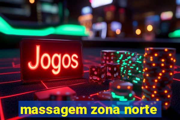 massagem zona norte